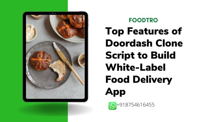 Top Features of Doordash Clone Script To Build Food Delivery App